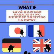 Podcast ¿Qué Hubiera Pasado Si No Hubiese Existido La 2 WW?