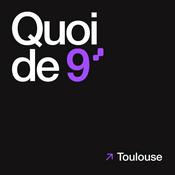 Podcast Quoi de 9, Toulouse ?