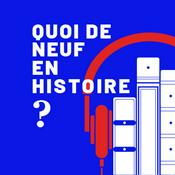 Podcast Quoi de neuf en Histoire ?