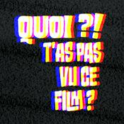 Podcast QUOI ?! T'AS PAS VU CE FILM ?