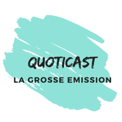 Podcast QuotiCast -  La Grosse Emission