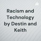 Podcast Racism and Technology by Destin and Keith