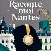 Podcast Raconte-moi Nantes