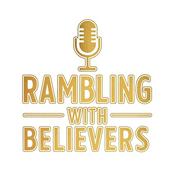 Podcast Rambling With Believers