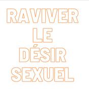 Podcast Raviver le désir sexuel