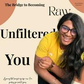 Podcast Raw, Unfiltered, You: The Bridge to Becoming