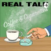 Podcast Real Talk w/ Coffee and Cigarettes