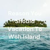 Podcast Reason You Should Vacation To Weh Island