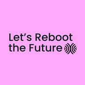 Podcast Let’s Reboot the Future