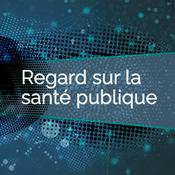 Podcast Regard sur la santé publique