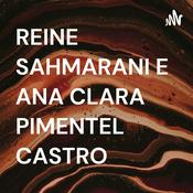 Podcast REINE SAHMARANI E ANA CLARA PIMENTEL CASTRO