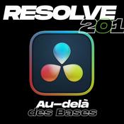 Podcast RESOLVE 201 - Au-delà des Bases de DaVinci RESOLVE.