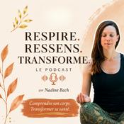 Podcast Respire Ressens Transforme | Comprendre son corps. Transformer sa santé.