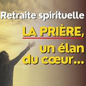 Podcast Retraite spirituelle pour grandir dans sa prière