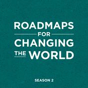 Podcast Roadmaps for changing the World