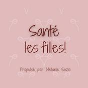 Podcast Santé les filles!