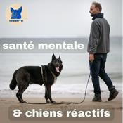 Podcast santé mentale et chiens réactifs