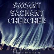 Podcast Savant Sachant Chercher