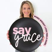 Podcast SAY GRACE | Forever Weight Loss for Overwhelmed Women, Consistency, Realistic, Mindset Motivation, No Restrictions