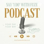 Podcast Say 'I DO' With Fuze Podcast