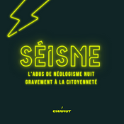 Podcast Séisme: l'abus de néologisme nuit gravement à la citoyenneté