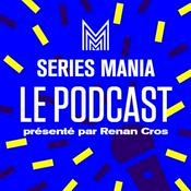 Podcast Séries Mania, le podcast