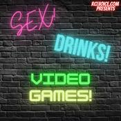 Podcast Sex! Drinks! Video Games!