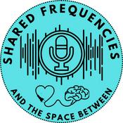 Podcast Shared Frequencies and the Space Between