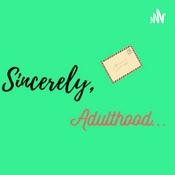 Podcast Sincerely, Adulthood...