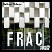 Podcast Sixième Plateau - Le FRAC et Radio Grenouille