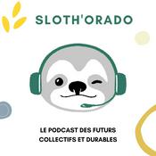 Podcast Slothorado - Le podcast des futurs collectifs et durables