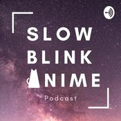 Podcast Slow Blink Anime Podcast