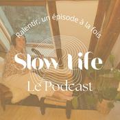 Podcast Slow Life : Le Podcast 🌿