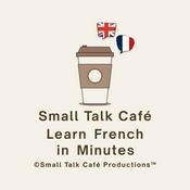 Podcast Small Talk Café - Learn French in Minutes