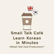 Podcast Small Talk Café - Learn Korean in Minutes