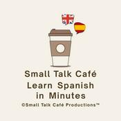 Podcast Small Talk Café - Learn Spanish in Minutes