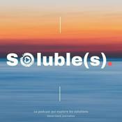 Podcast Soluble(s) | Actu, Ecologie, Société & Solutions