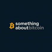 Podcast Something About Bitcoin