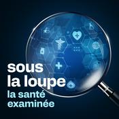 Podcast Sous la loupe : la santé examinée