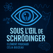 Podcast Sous l'Oeil de Schrödinger