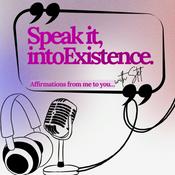 Podcast Speak it, into Existence