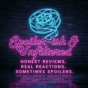 Podcast Spoiler-ish & Unfiltered