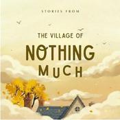 Podcast Stories from the Village of Nothing Much