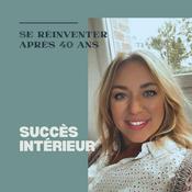 Podcast Succès Intérieur – Oser se réinventer après 40 ans