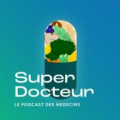 Podcast Super Docteurs - médecine - santé
