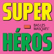 Podcast SUPER HEROS : BAS LES MASQUES