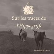 Podcast Sur les traces de l'Hippogriffe