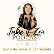 Podcast Take it zen : ton antidote anti stress et anxiété