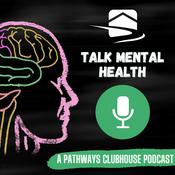 Podcast Talk Mental Health with Pathways Clubhouse