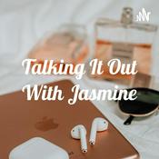 Podcast Talking It Out With Jasmine